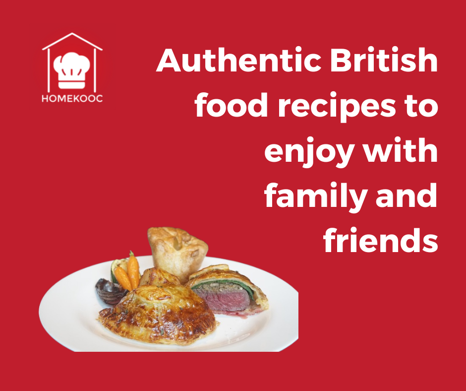 Authentic British food - Authentic British food recipes to enjoy with family and friends