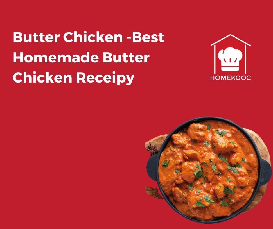 Butter Chicken -Best Homemade Butter Chicken Receipy